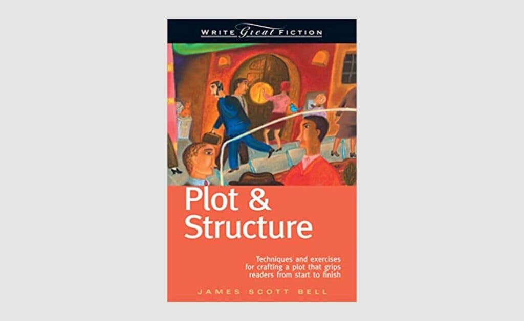 james-scott-bell-plot-and-structure-techniques-and-exercises-for-crafting-a-plot-that-grips-readers-from-start-to-finish-1024x628.jpg