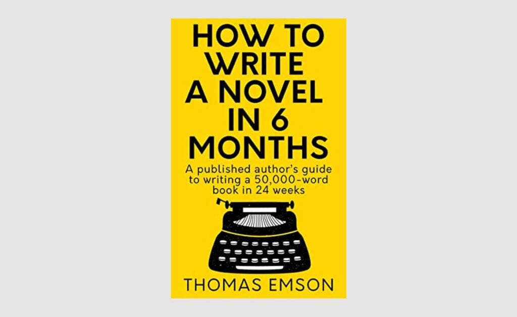 thomas-emson-how-to-write-a-novel-in-6-months-a-published-author-s-guide-to-writing-a-50-000-word-book-in-24-weeks-1024x628.jpg