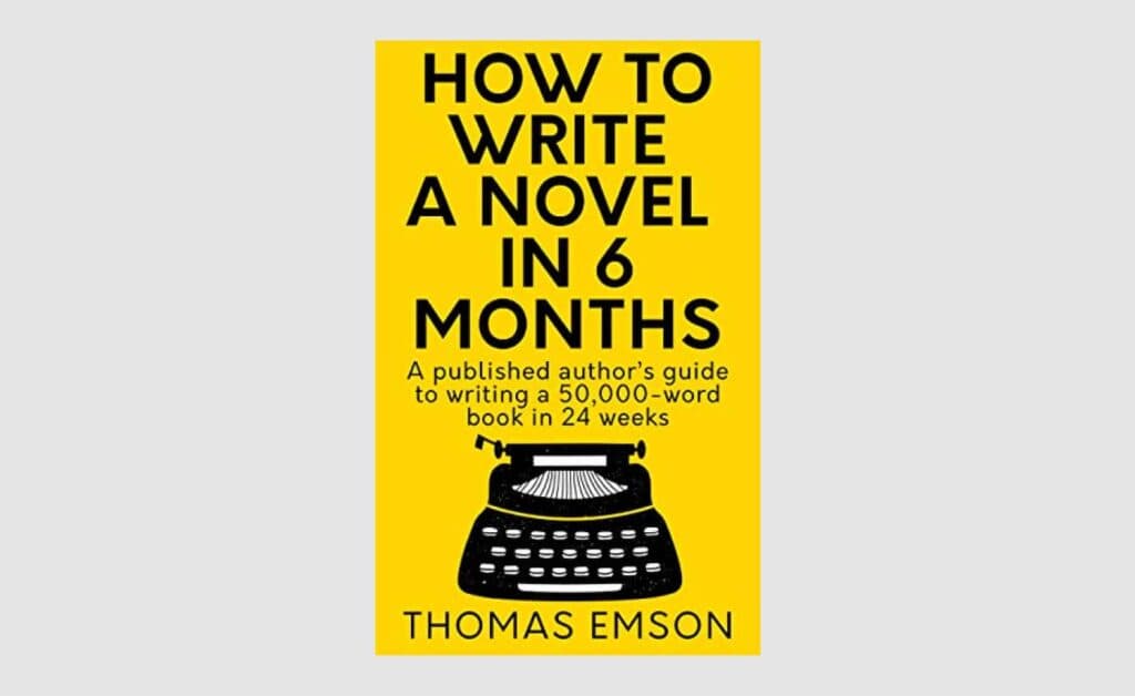 thomas-emson-how-to-write-a-novel-in-6-months-a-published-author-s-guide-to-writing-a-50-000-word-book-in-24-weeks-1024x628.jpg