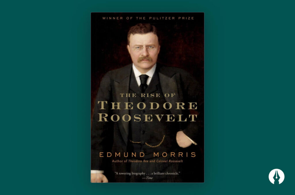 The Rise of Theodore Roosevelt: Edmund Morris
